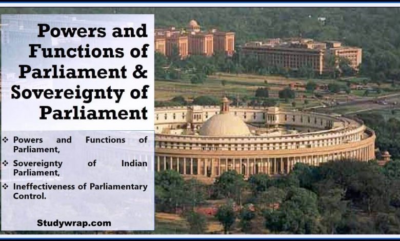 Roles and Functions of Parliament, Ineffectiveness of Parliamentary Control, Sovereignty of Indian Parliament, Complete Notes on Indian Polity Click Here...
