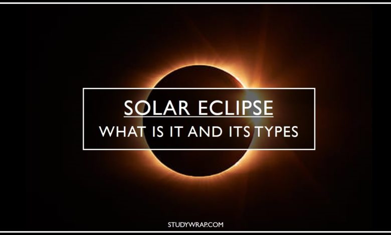 Solar Eclipse, Types of Solar Eclipse, Total Solar eclipse, partial solar eclipse, annular solar eclipse, Precaution to be taken, Notes on Studywrap.com