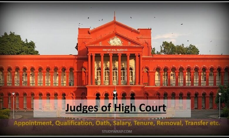 Judges of High Court, Appointment, Tenure, Oath, Salaries, Removal, Transfer of Judges, Acting Chief Justice of High Court, Additional Judges