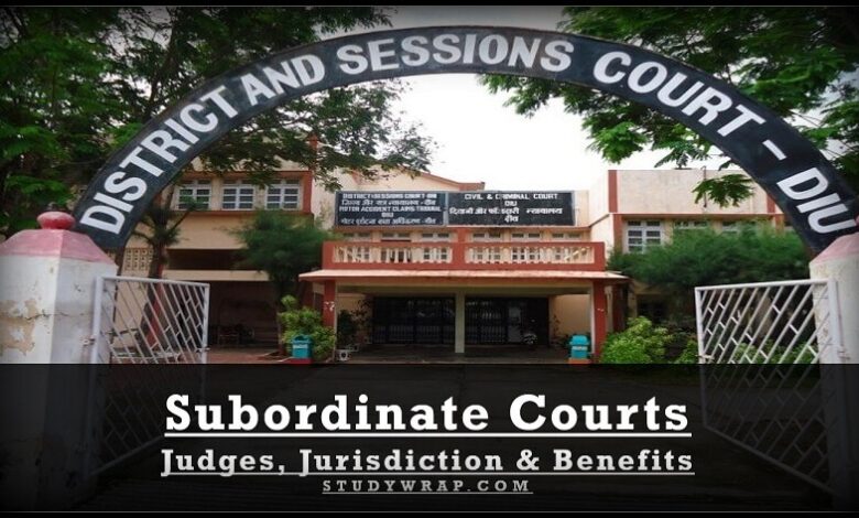 Subordinate Courts, Constitutional Provisions, Judges, Benefits of Subordinate Courts, Jurisdiction, Solution for Efficient Working, Issues...