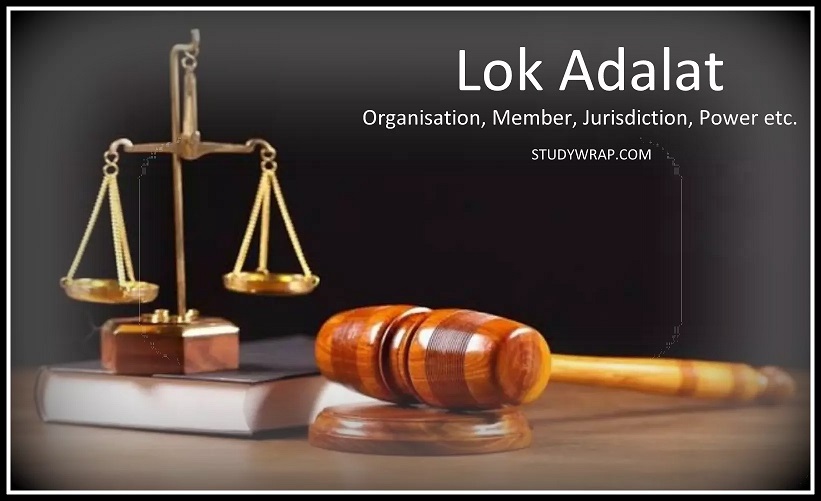 Lok Adalat, historical background, Organisation, Member, Jurisdiction, Power, Benefits, Limitation of Lok Adalats, reason for establishment...